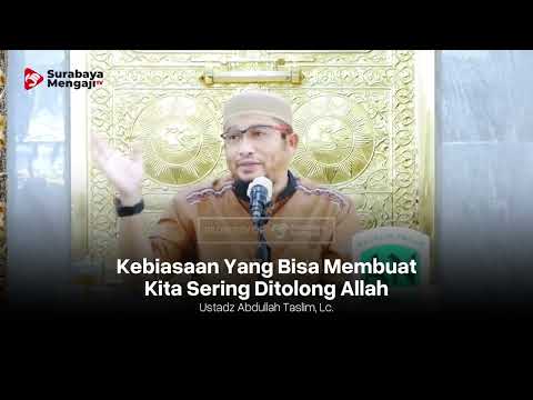 Kebiasaan Yang Bisa Membuat Kita Ditolong Allah - Ustadz Abdullah Taslim, Lc. حفظه الله