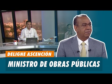 Deligne Ascención, Ministro de Obras Públicas | Matinal