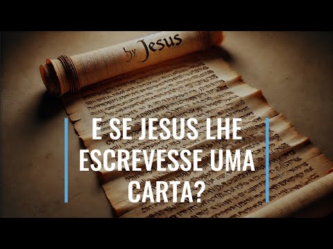 E SE JESUS LHE ESCRESSE UMA CARTA?