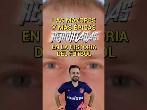 LAS MAYORES REMONTADAS EN LA HISTORIA DEL FÚTBOL 💇🏻🥵