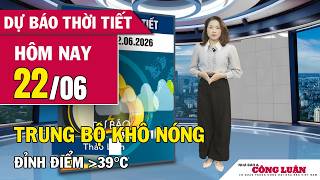 Thời tiết ngày mới 22/06 | Trung Bộ đón đỉnh điểm nắng nóng đặc biệt gay gắt trên 39 độ C