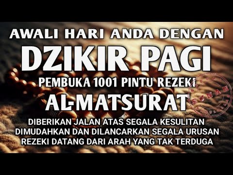 AWALI HARI ANDA DENGAN DZIKIR PAGI PEMBUKA REZEKI AL-MATSURAT ALLAH LANCARKAN REZEKI USAHA URUSAN