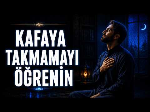 Her Şeyi Kafaya Takmayı Bırakın | İçinizi Rahatlatacak Büyük Hakikat