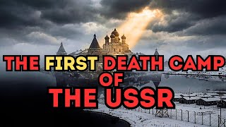The Cruelest Camp of the USSR: Solovki. The Monastery of Death.