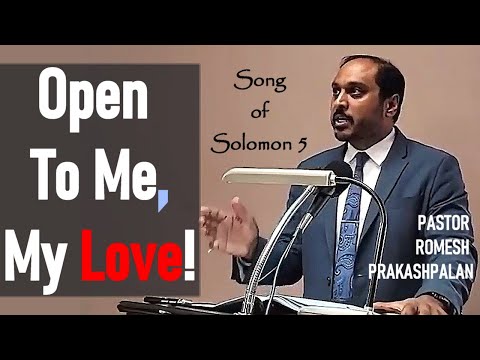 Song of Solomon 5 - Open to Me, My Love! - Pastor Rom Prakashpalan Sermon