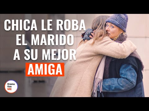 Chica le roba el marido a su mejor amiga | @DramatizeMe