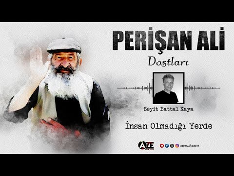 Perişan Ali Dostları, Seyit Battal Kaya - İnsan Olmadığı Yerde