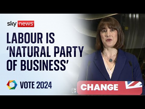 Rachel Reeves: Labour is the 'natural party of British business' | Vote 2024