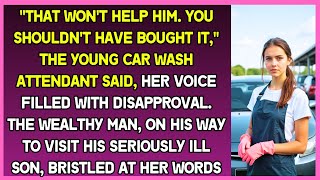 "That won't help him!" young car wash attendant said to rich father who was on his way to ill son