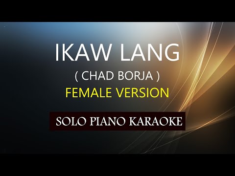 IKAW LANG ( FEMALE VERSION ) ( CHAD BORJA ) PH KARAOKE PIANO by REQUEST (COVER_CY)