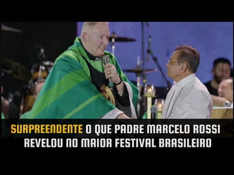 PADRE MARCELO ROSSI FAZ REVELAÇÃO EMOCIONANTE NO MAIOR FESTIVAL BRASILEIRO