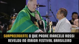 PADRE MARCELO ROSSI FAZ REVELAÇÃO EMOCIONANTE NO MAIOR FESTIVAL BRASILEIRO