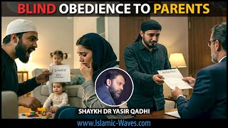 BLIND Obedience To PARENTS | Shaykh Dr Yasir Qadhi