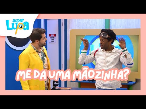 ME DÁ UMA MÃOZINHA? - SUPER LUPA