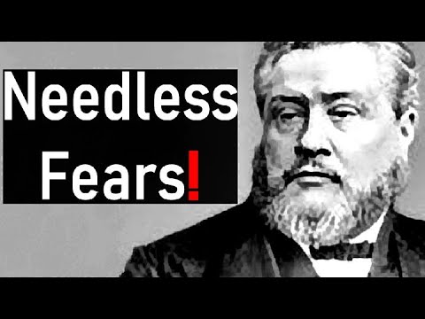 Needless Fears! - Charles Spurgeon Sermon