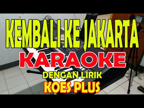 KEMBALI KE JAKARTA [KOESPLUS] KARAOKE II LIRIK II HD