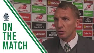 Celtic FC – Brendan Rodgers’ post-#CELHIB reaction