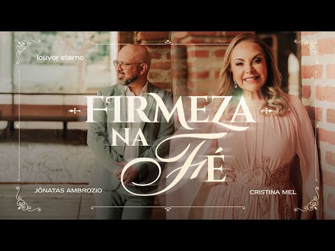 Jônatas Ambrozio, Cristina Mel – Firmeza na Fé (Vídeo Oficial)