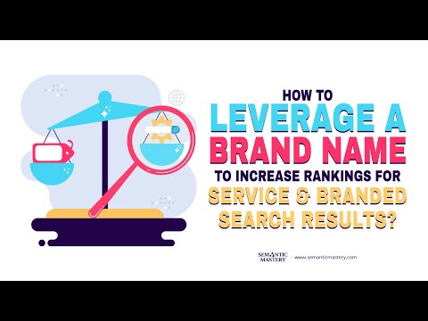 How To Leverage A Brand Name To Increase Rankings For Service And Branded Search Results?