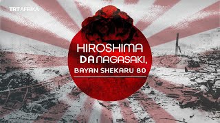 Shekaru 80 bayan harin nukiliya a Hiroshima da Nagasaki