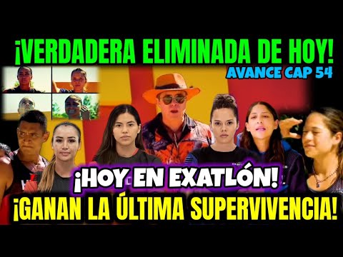 Exatlón México 💥 ELLA ES LA VERDADERA ELIMINADA DE HOY! ULTIMA SUPERVIVENCIA  AVANCE CAP 54 #exatlón