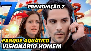 PREMONIÇÃO 7 - POSSÍVEL VAZAMENTO, PARQUE AQUÁTICO & VISIONÁRIO HOMEM