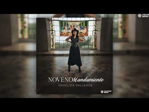 Angélica Gallegos - Noveno Mandamiento