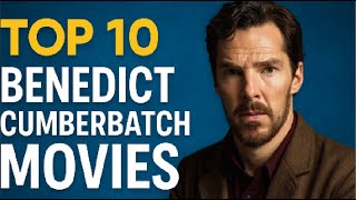 Top 10 Benedict Cumberbatch Movies