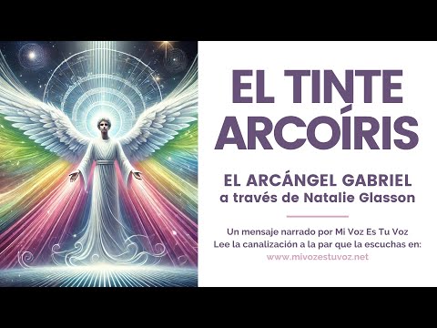 EL TINTE DEL ARCOÍRIS | Una canalización del arcángel Gabriel a través de Natalie Glasson