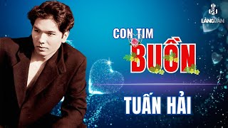 Tuấn Hải | Con Tim Buồn | Nhạc Ngoại Bất Hủ