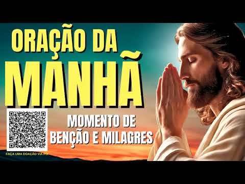 ORAÇAÕ DA MANHÃ = MOMENTO DE BENÇÃOS E MILAGRES