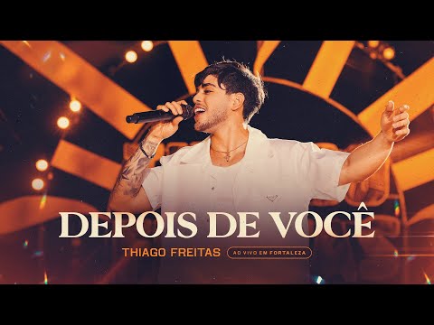 DEPOIS DE VOCÊ - Thiago Freitas (Ao Vivo Em Fortaleza)