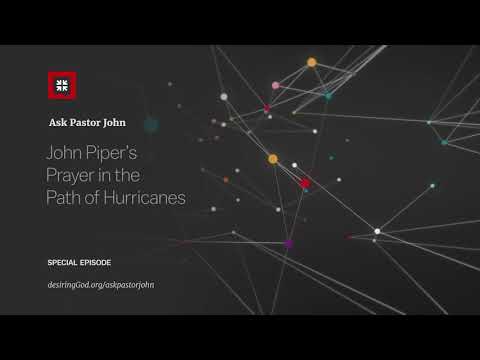 John Piper’s Prayer in the Path of Hurricanes