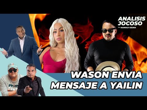 ANALISIS JOCOSO - WASON ENVIA MENSAJE MUY PICANTE A YAILIN LA MAS VIRAL