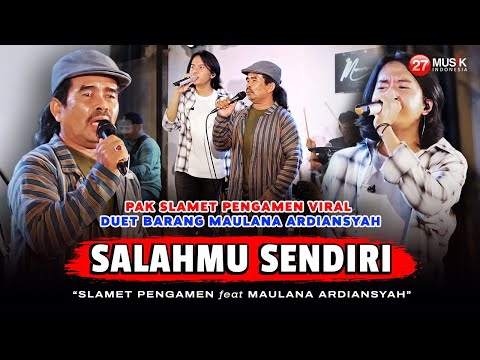 SALAHMU SENDIRI - Slamet Pengamen Ft Maulana Ardiansyah | KINI SETELAH KU TEMUKAN DIA