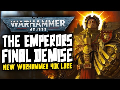 THE EMPERORS FINAL DEMISE! NEW 40K LORE!