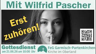 Gottesdienst 21.06.26  mit  einer Predigt von Wilfrid Pascher über das Thema: Erst zuhören!