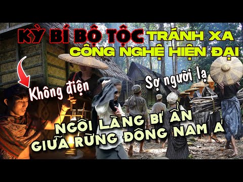 TÒ MÒ LỐI SỐNG BÍ ẨN CỦA BỘ TỘC TỪ CHỐI CÔNG NGHỆ HIỆN ĐẠI -  ĐỘC NHẤT CHỈ CÓ Ở ĐÔNG NAM Á