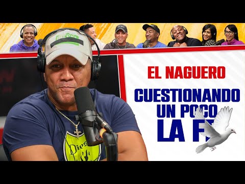 CUESTIONANDO UN POCO LA FÉ - El Naguero