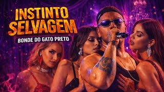 INSTINTO SELVAGEM - BONDE DO GATO PRETO
