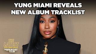 Yung Miami Reveals Tracklist For Her New Album ‘Watch Dis’ Fans Speculate ‘Dear...’ Track