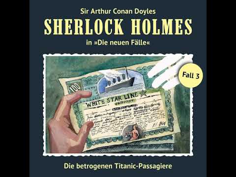 Sherlock Holmes - Die neuen Fälle - Fall 03: Die betrogenen Titanic-Passagiere (Komplettes Hörspiel)