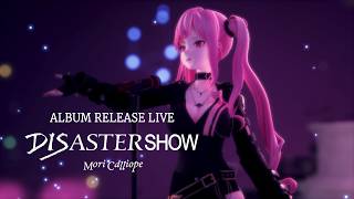 【3D LIVE】DISASTERSHOW || Disasterpiece Release Mini Show! || Mori Call