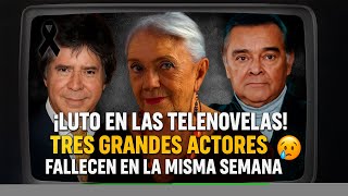 “¡Luto en las telenovelas! Tres grandes actores fallecen en la misma semana 😢”