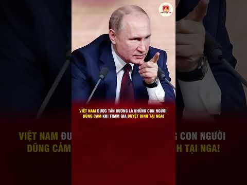 VIỆT NAM ĐƯỢC TÁN DƯƠNG LÀ NHỮNG CON NGƯỜI DŨNG CẢM KHI THAM GIA DUYỆT BINH TẠI NGA!
