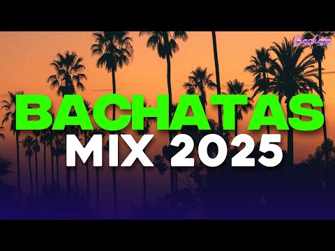 BACHATA 2025 🌴 LO MAS SONADO 2025 🌴 MIX DE BACHATA 2025 - The Most Recent Bachata Mixes.