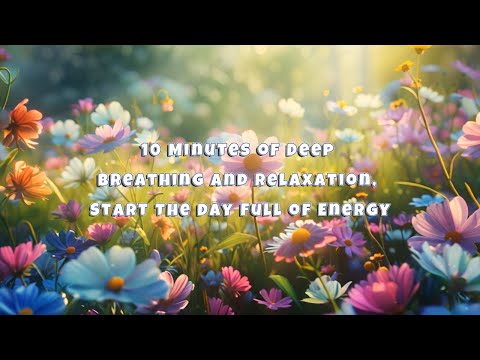 10 Minutes of Deep Breathing and Relaxation, Helps Reduce Stress and Start The Day Full of Energy