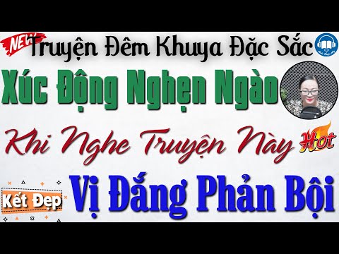 Xúc động nghẹn ngào khi nghe câu truyện thực tế: Vị Đắng Phản Bội | Nghe kể truyện đêm khuya