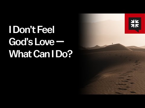 I Don’t Feel God’s Love — What Can I Do?