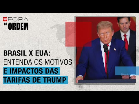 ​Brasil x EUA: entenda os motivos e impactos das tarifas de Trump | Fora da Ordem